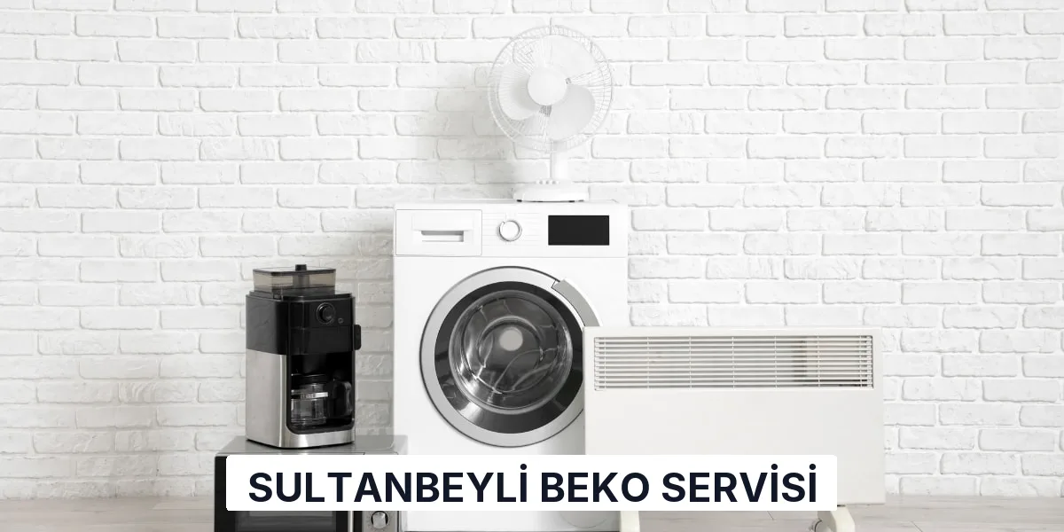 Sultanbeyli Beko Servisi