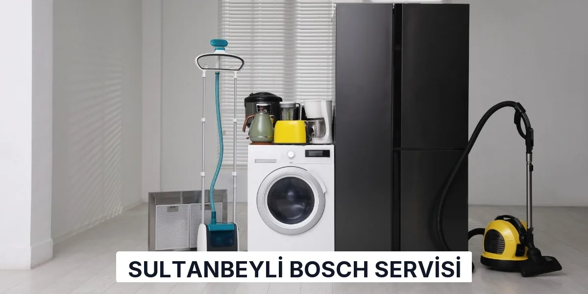 Sultanbeyli Bosch Servisi