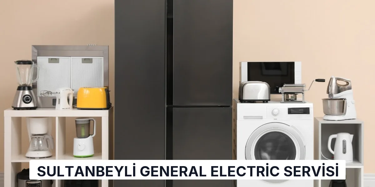 Sultanbeyli General Electric Servisi